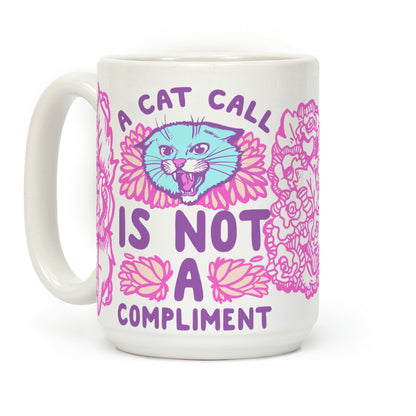 A Cat Call Is Not A Compliment Coffee Mug