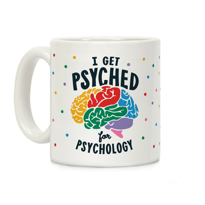 I Get Psyched for Psychology Coffee Mug