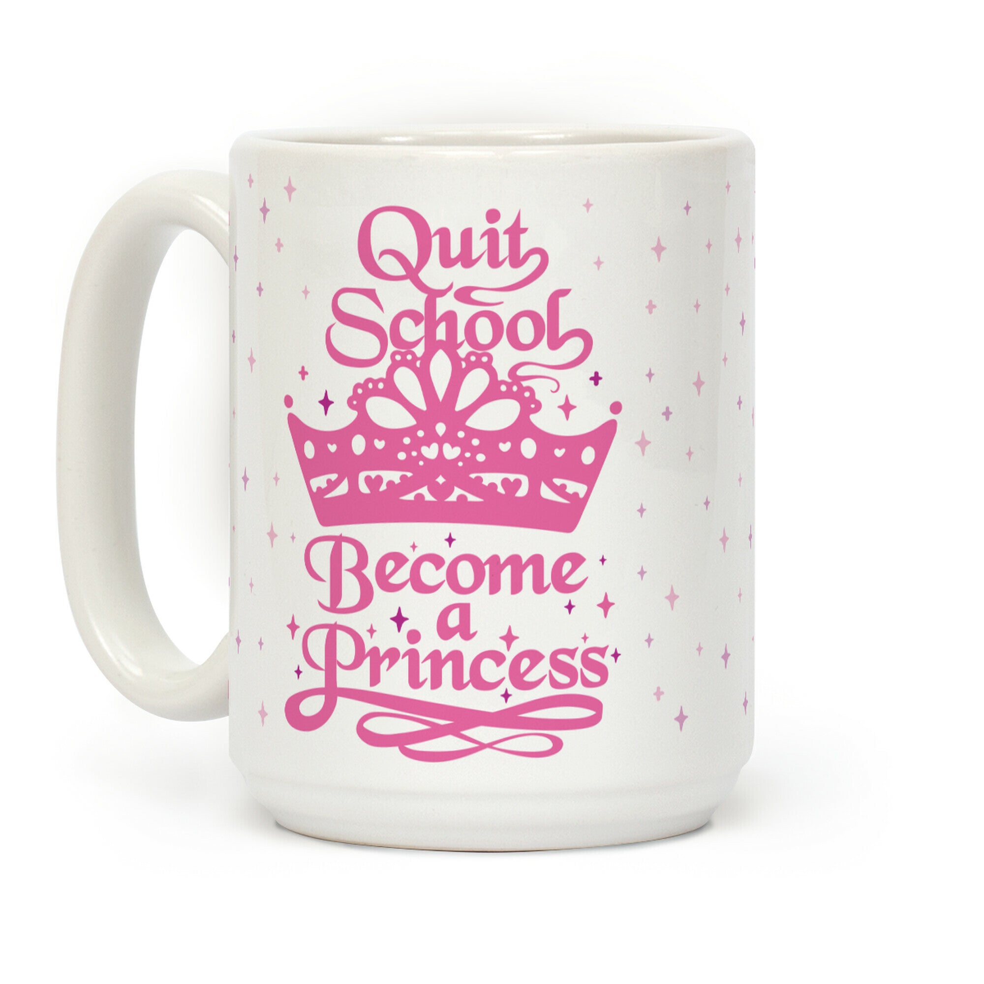 Quit School, Become A Princess Coffee Mug