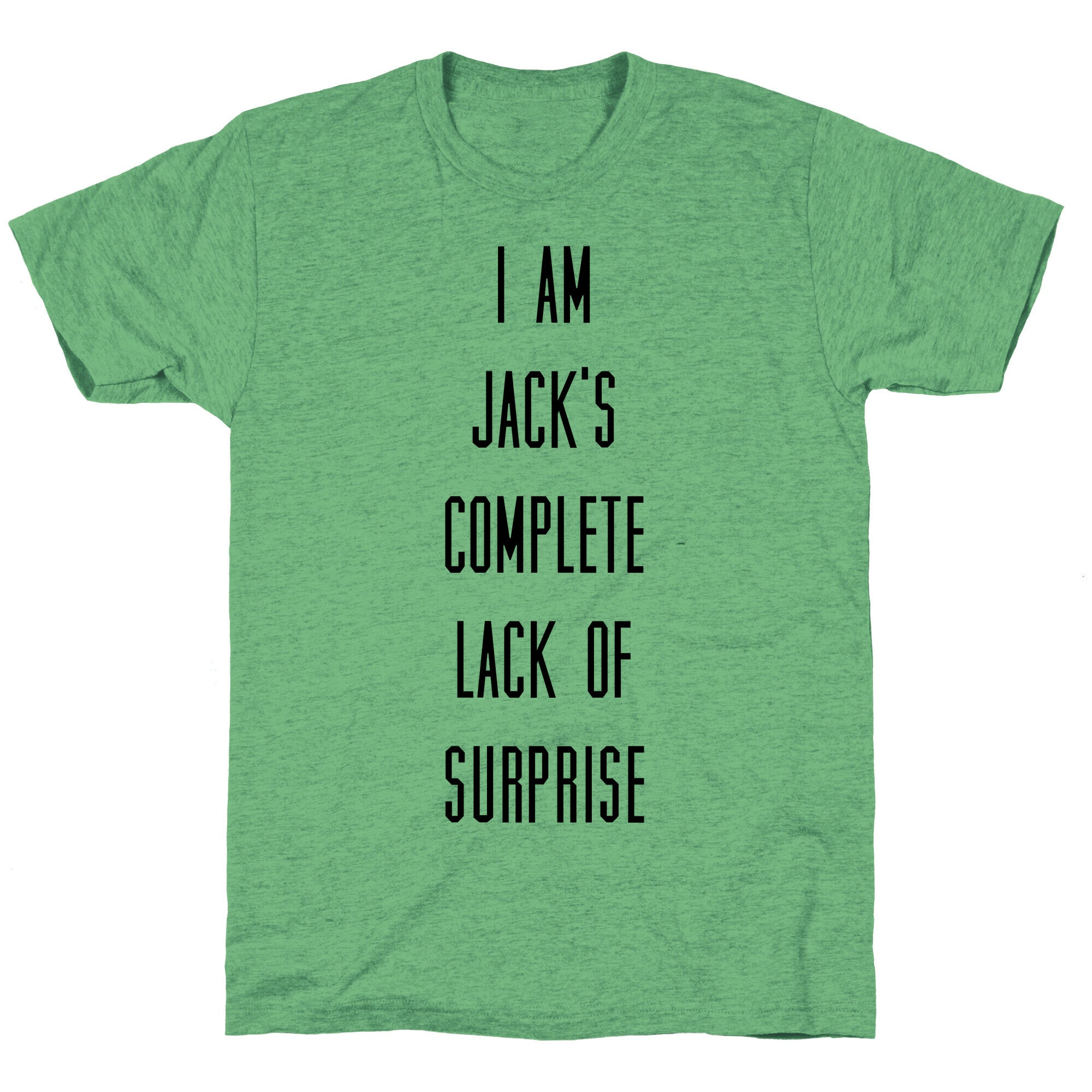 I Am Jacks Complete Lack of Suprise Unisex Triblend Tee