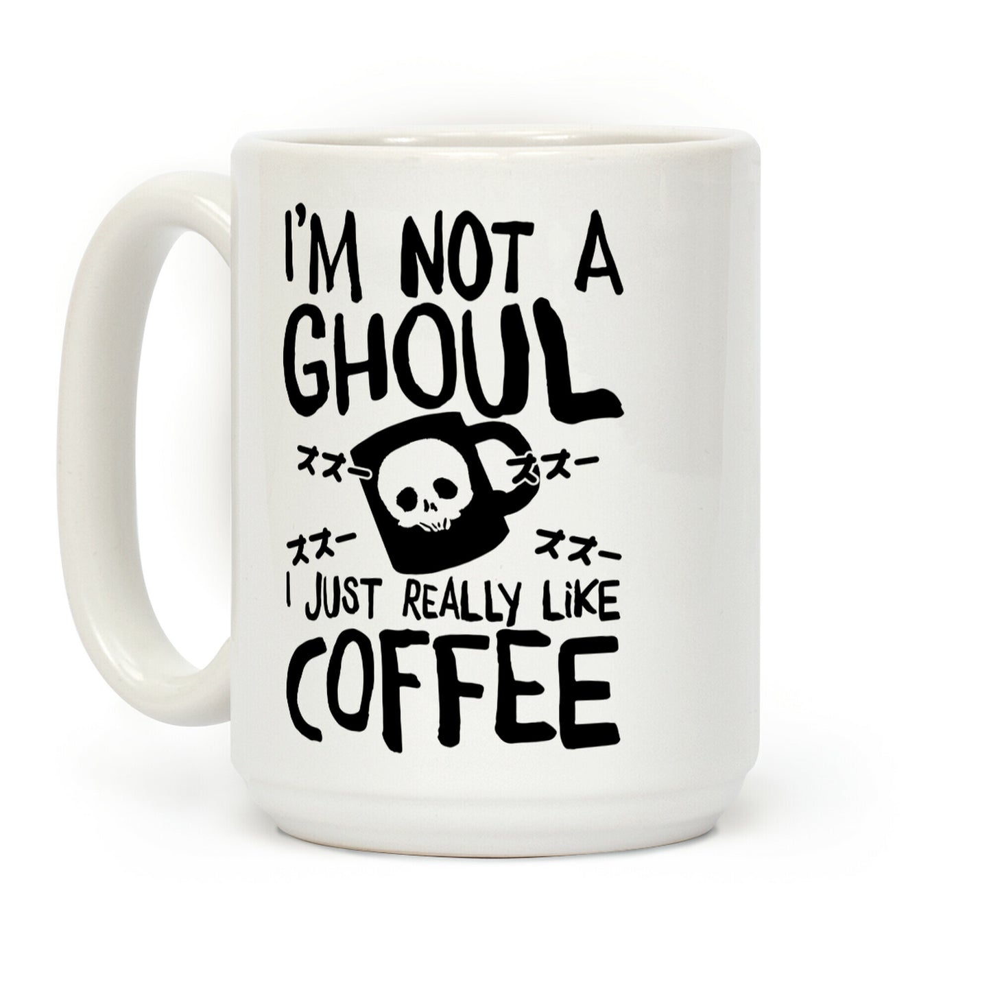 I'm Not A Ghoul I Just Really Like Coffee Coffee Mug
