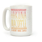 Hakuna Ma'Coffee It Means More Coffee Coffee Mug