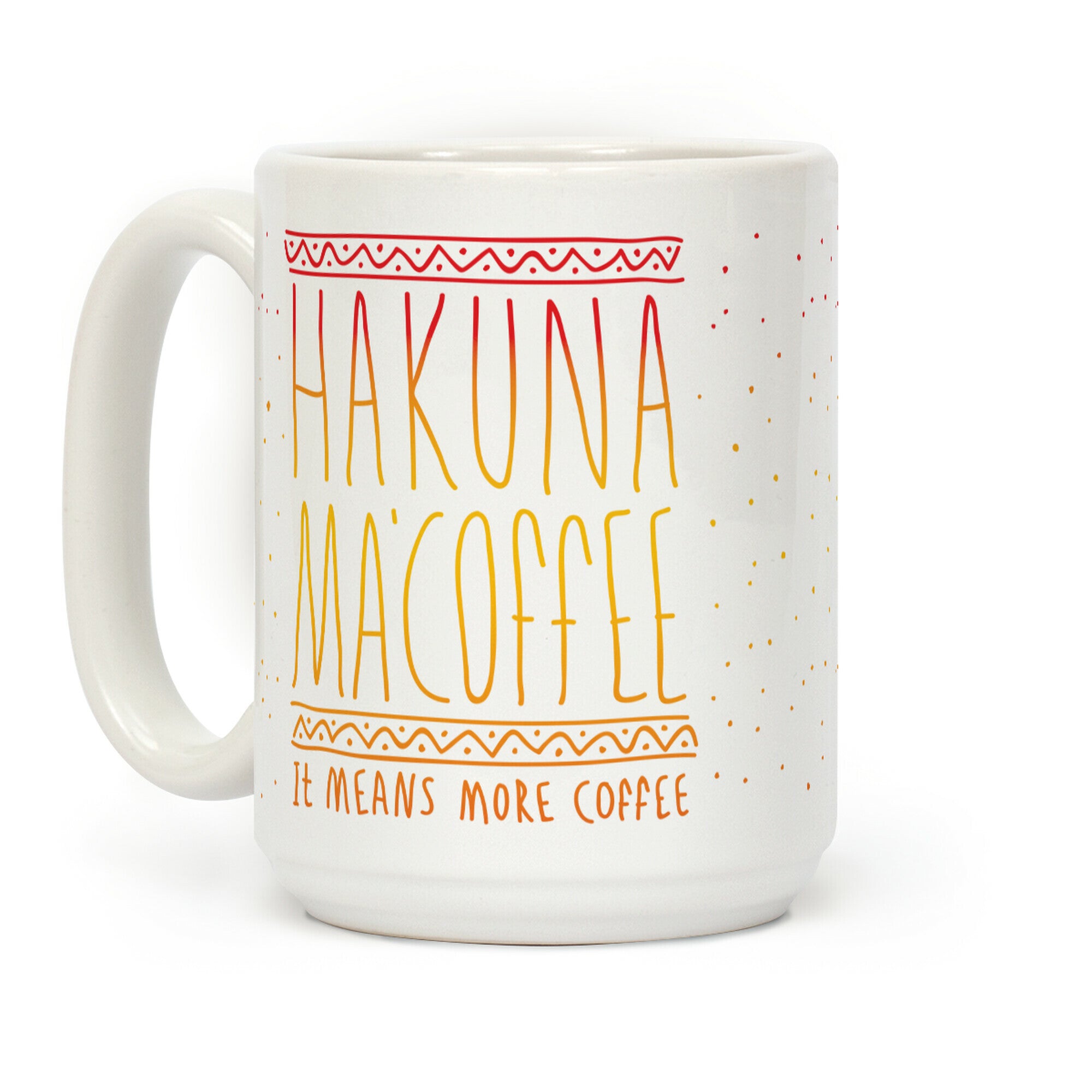 Hakuna Ma'Coffee It Means More Coffee Coffee Mug