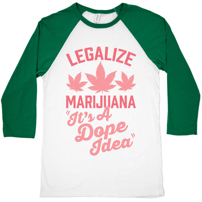 Legalize Marijuana: It's A Dope Idea Baseball Tee