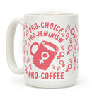Pro-Choice Pro-Feminism Pro-Coffee Coffee Mug