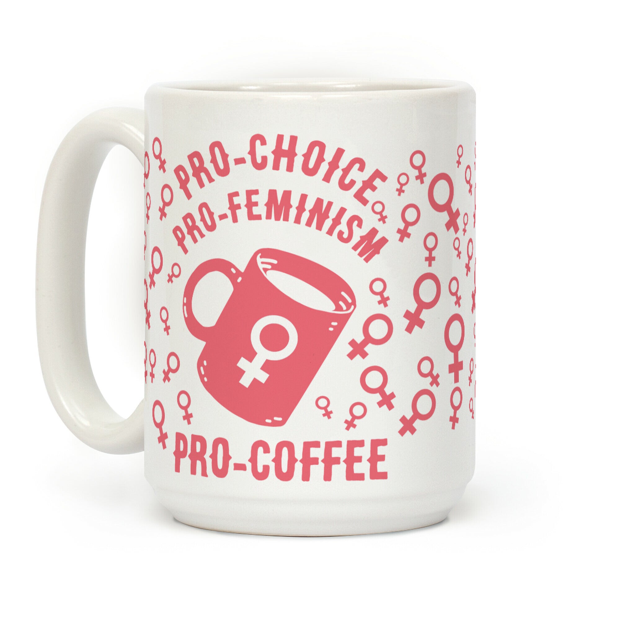 Pro-Choice Pro-Feminism Pro-Coffee Coffee Mug