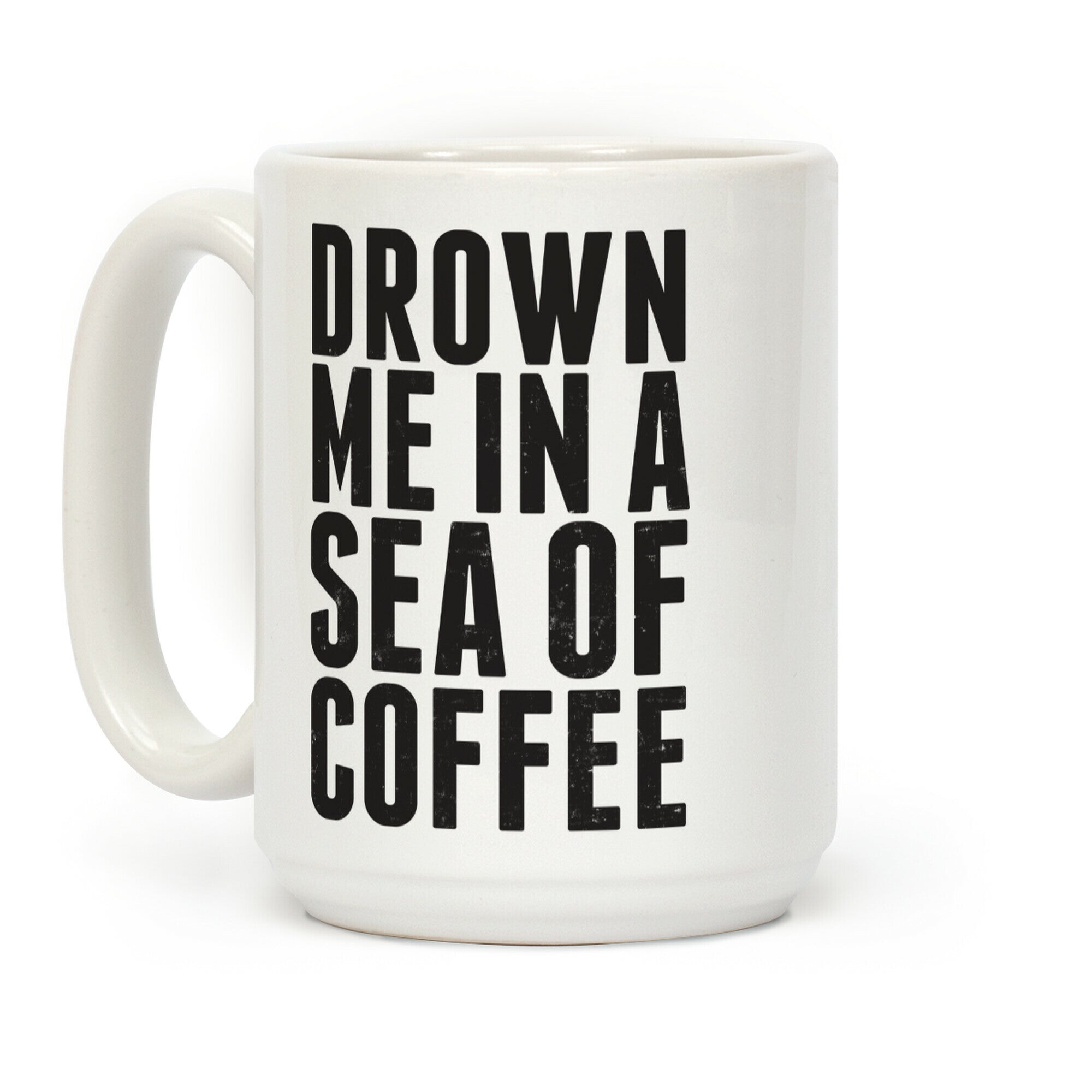 Drown Me In A Sea Of Coffee Coffee Mug