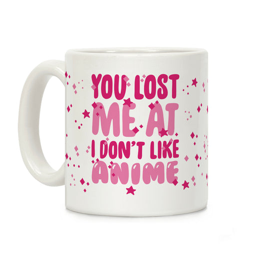 You Lost Me At I Don't Like Anime Coffee Mug