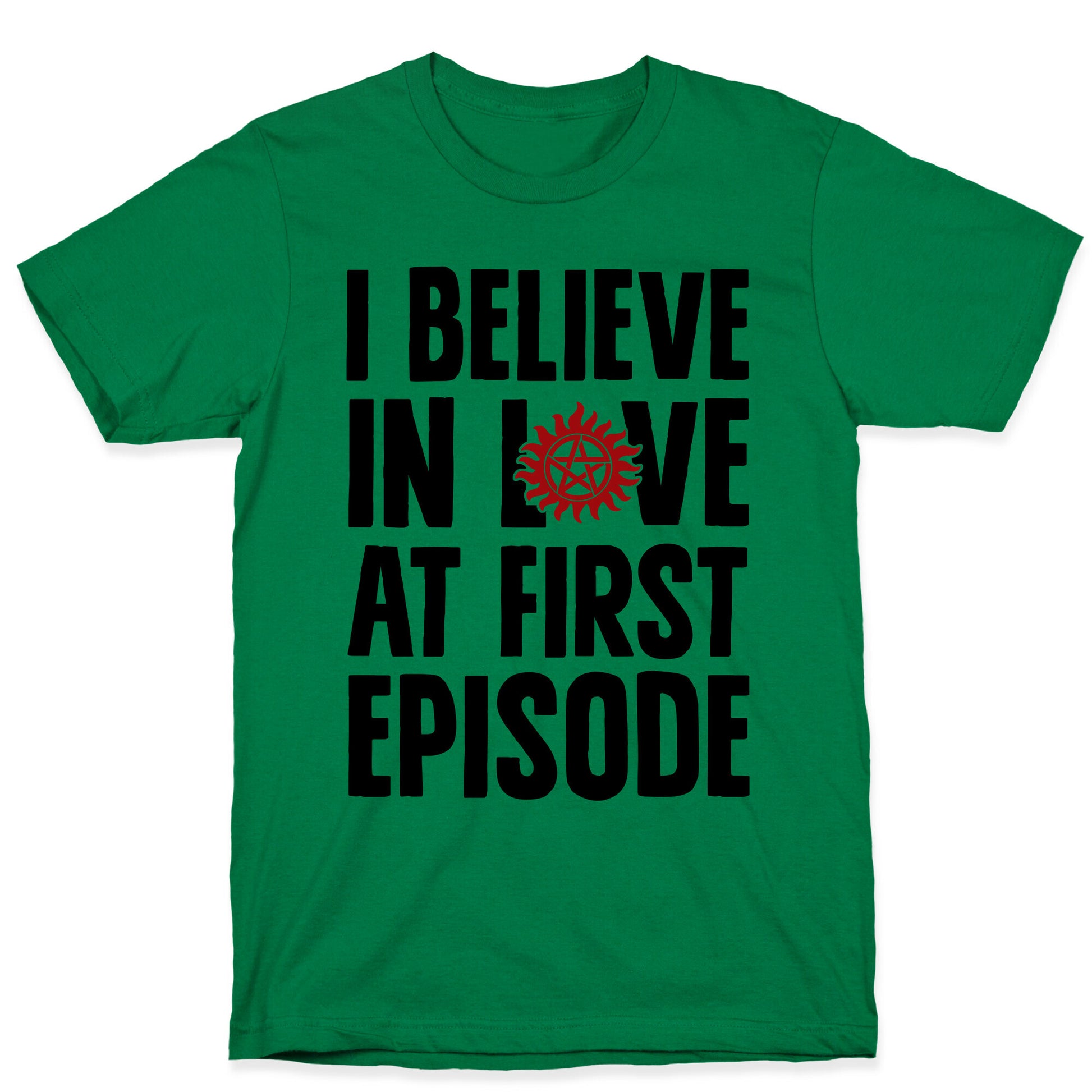 I Believe In Love At First Episode T-Shirt
