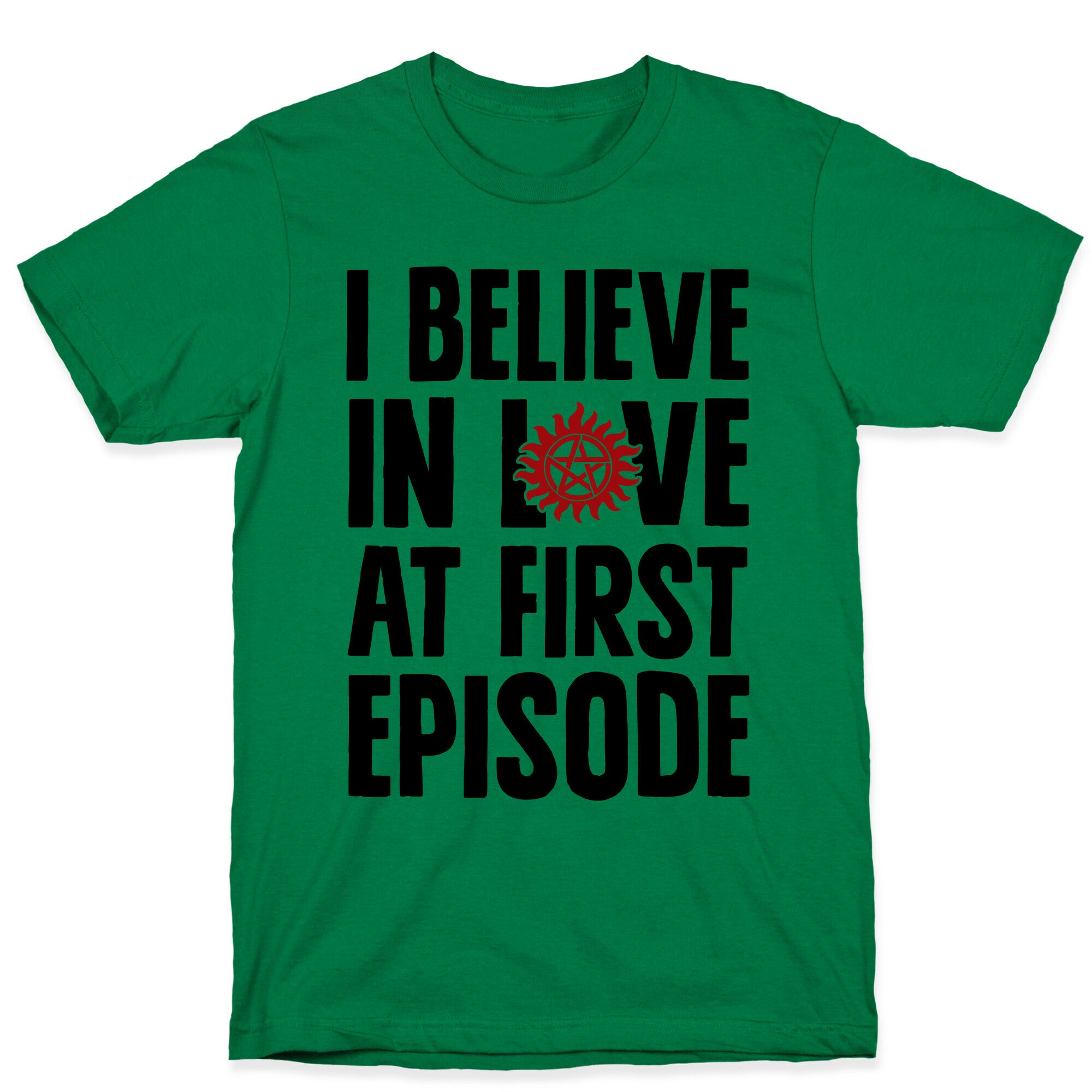 I Believe In Love At First Episode T-Shirt