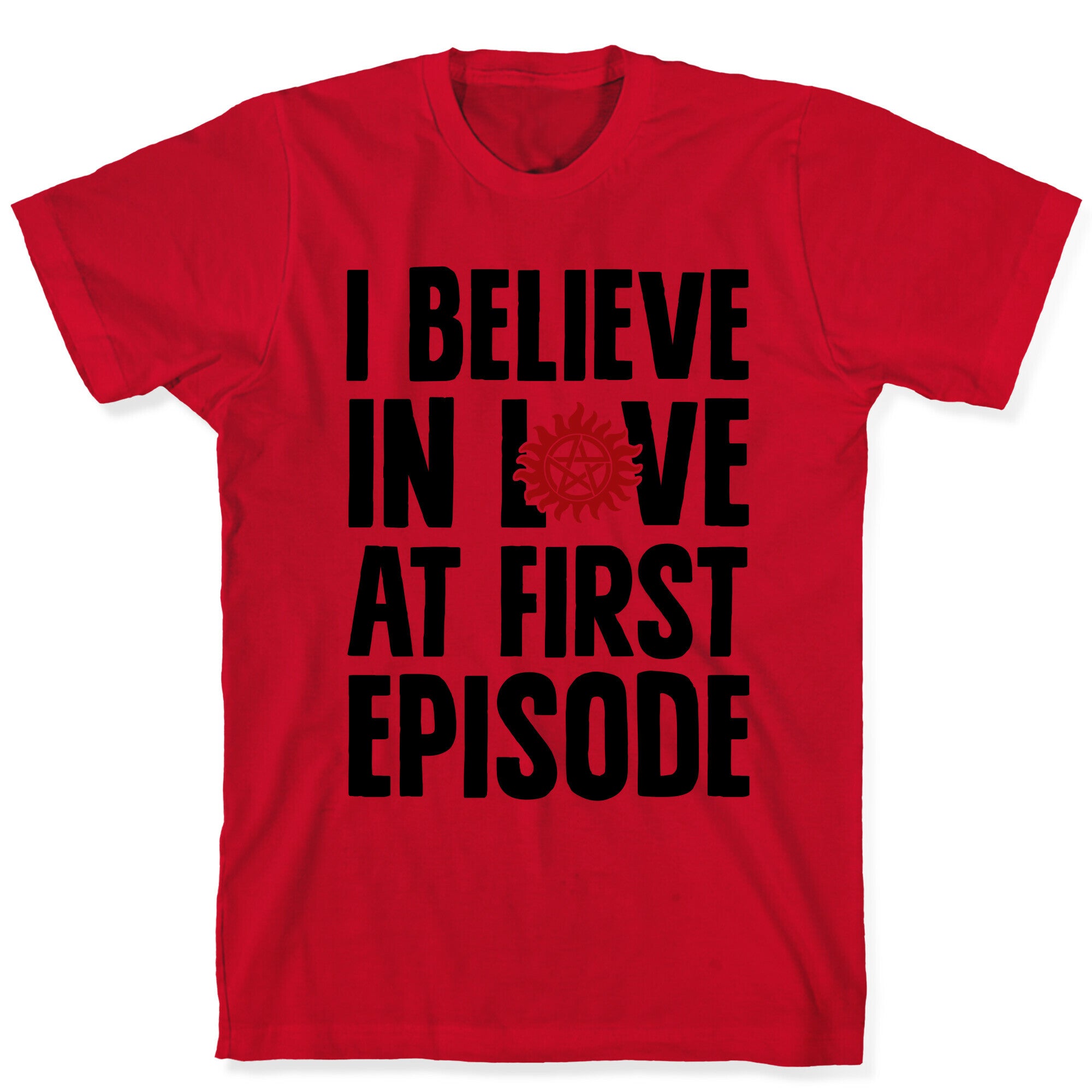 I Believe In Love At First Episode T-Shirt