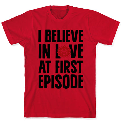 I Believe In Love At First Episode T-Shirt