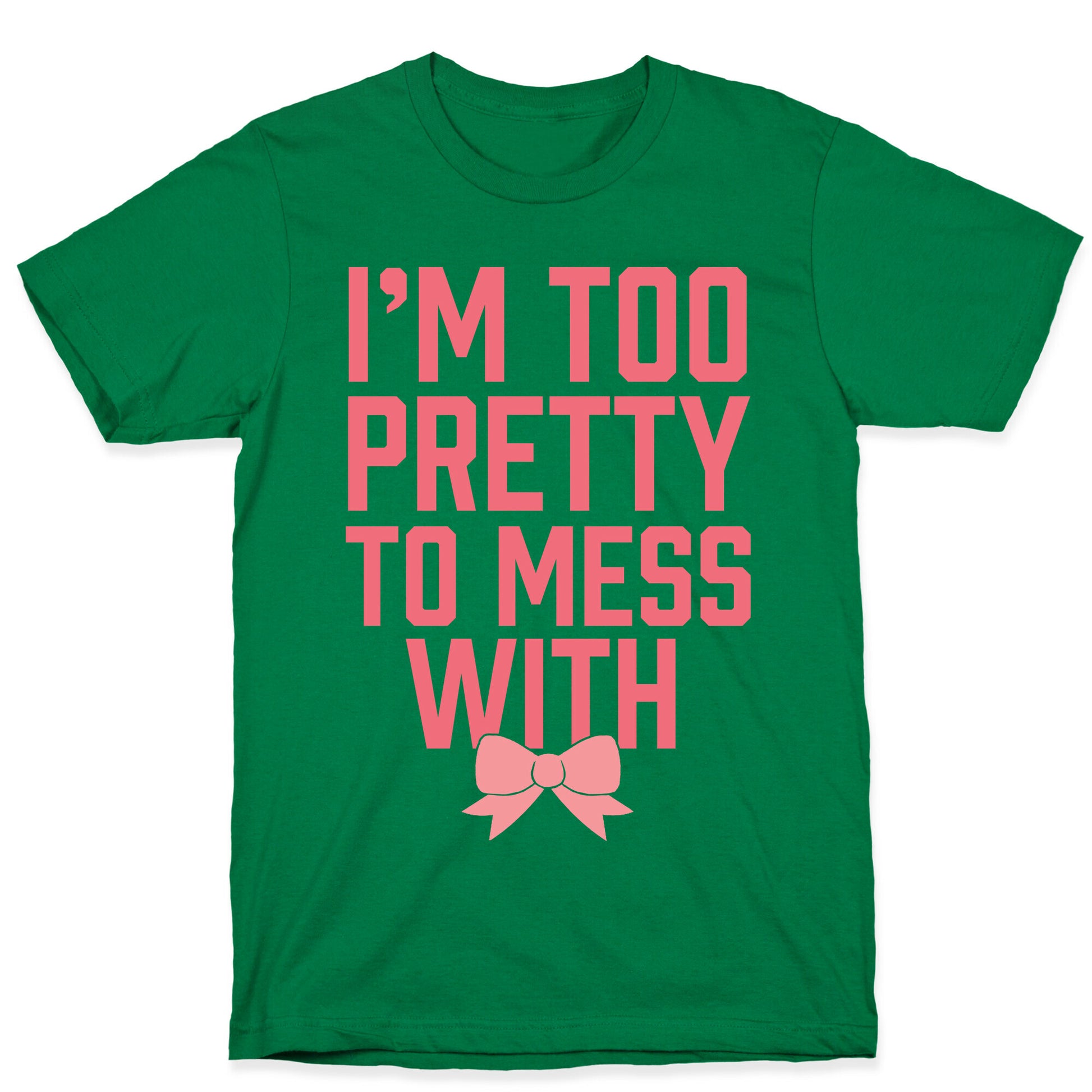 I'm Too Pretty To Mess With T-Shirt