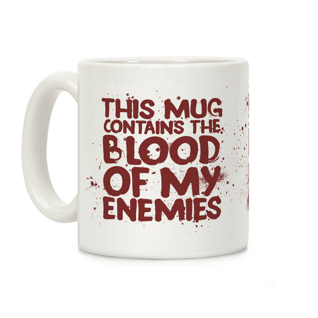 This Mug Contains the Blood of My Enemies Coffee Mug