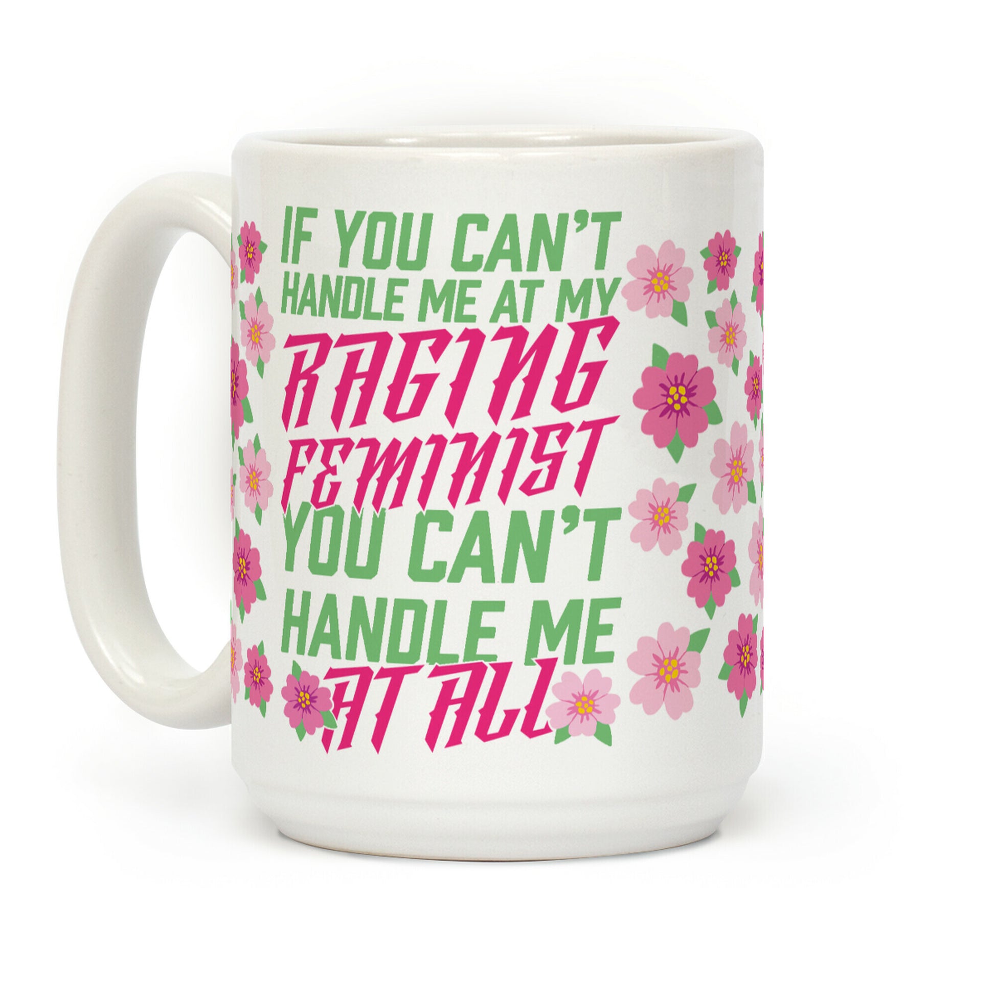 If You Can't Handle Me At My Raging Feminist You Can't Handle Me At All Coffee Mug