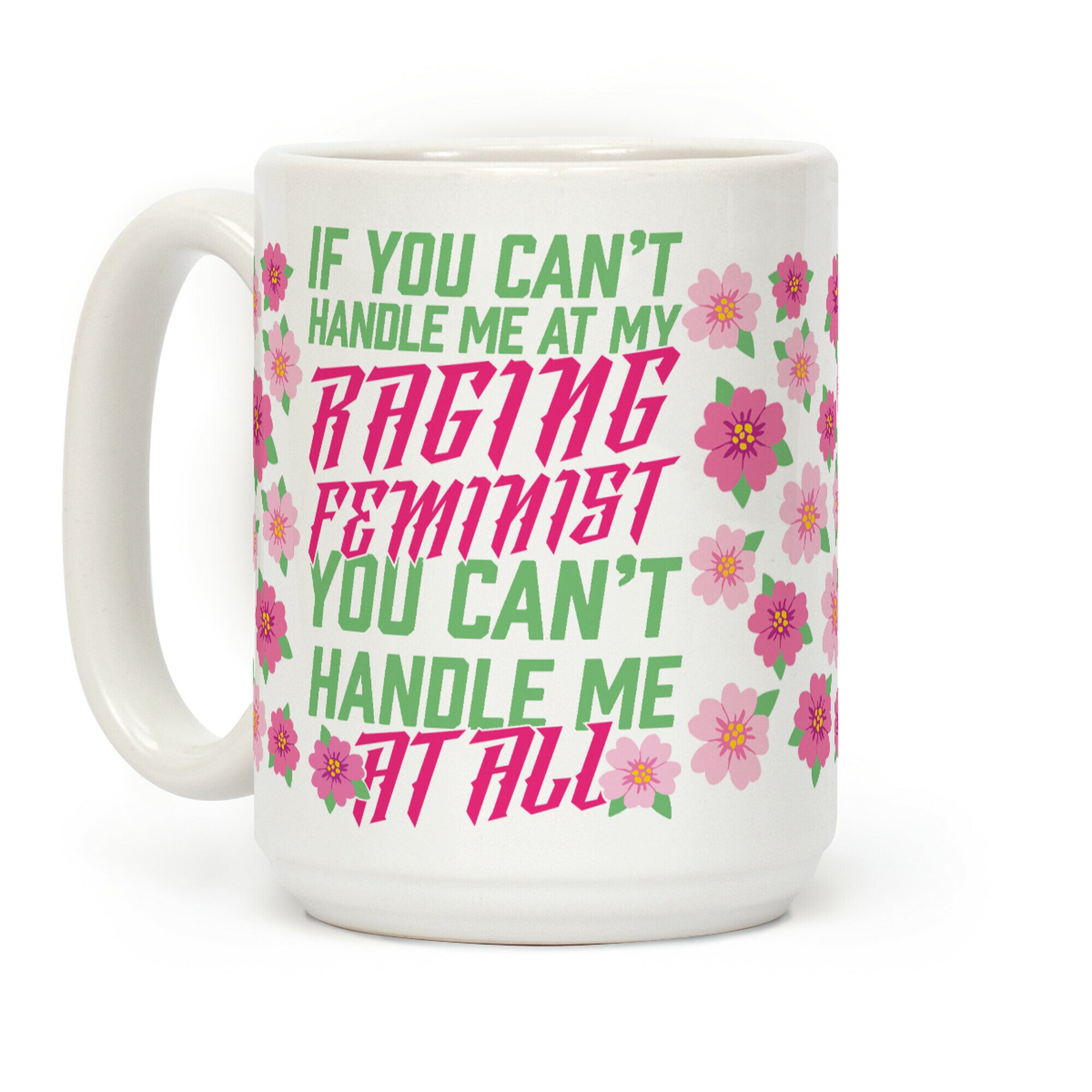 If You Can't Handle Me At My Raging Feminist You Can't Handle Me At All Coffee Mug