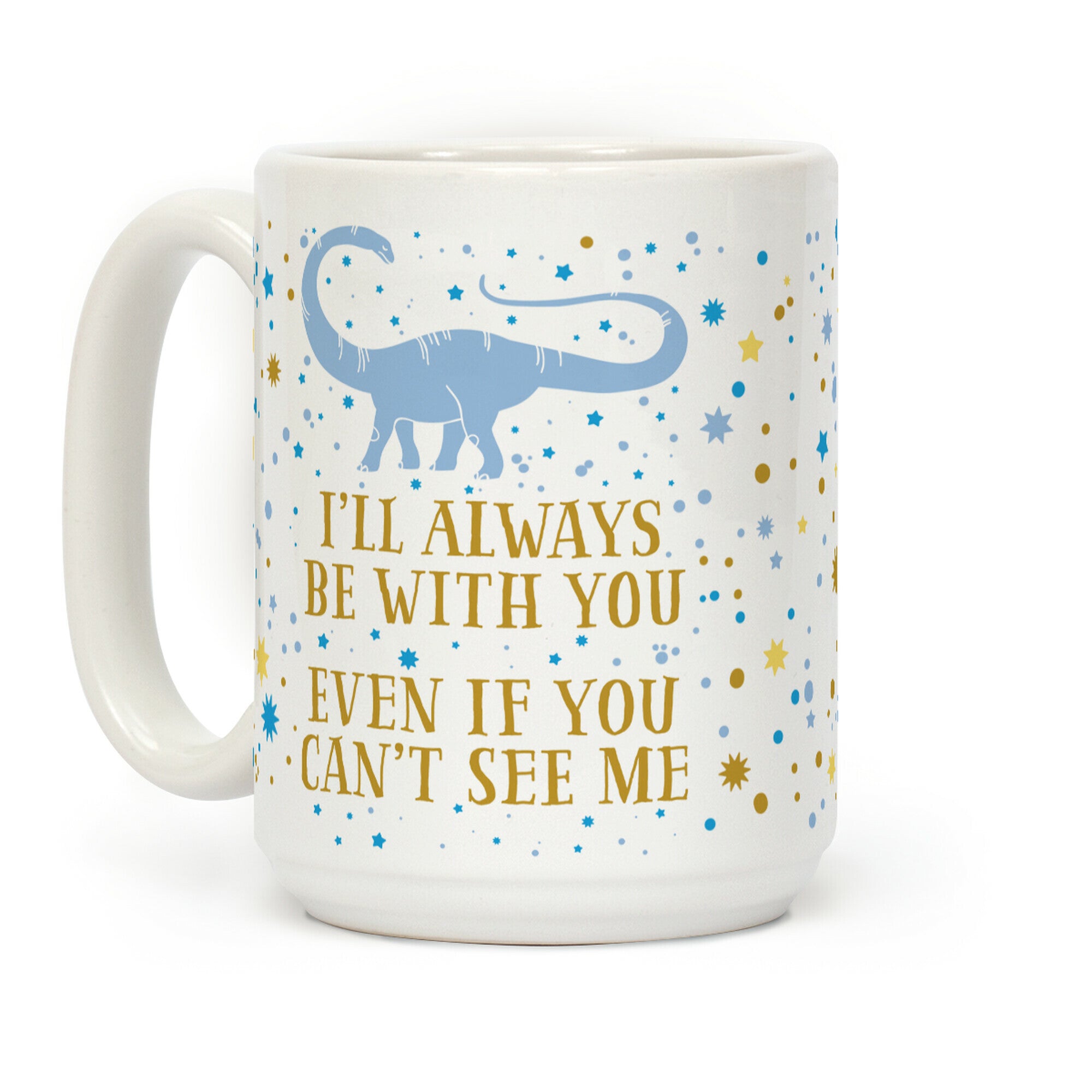 I'll Always Be With You Even If You Can't See Me Coffee Mug