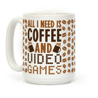 All I Need Is Coffee And Video Games Coffee Mug