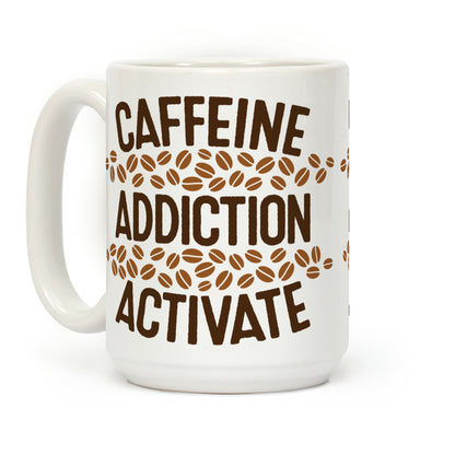 Caffeine Addiction Activate! Coffee Mug