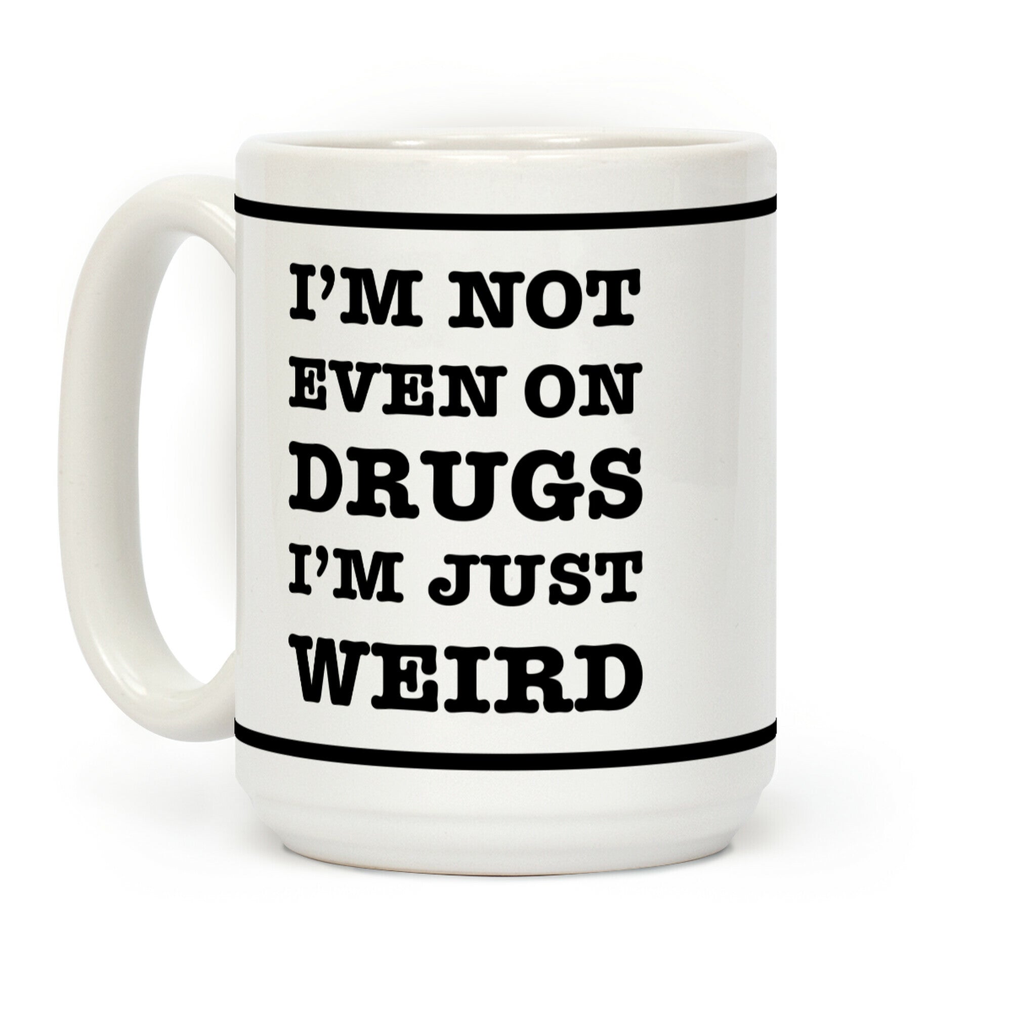 I'm Not Even On Drugs I'm Just Weird Coffee Mug