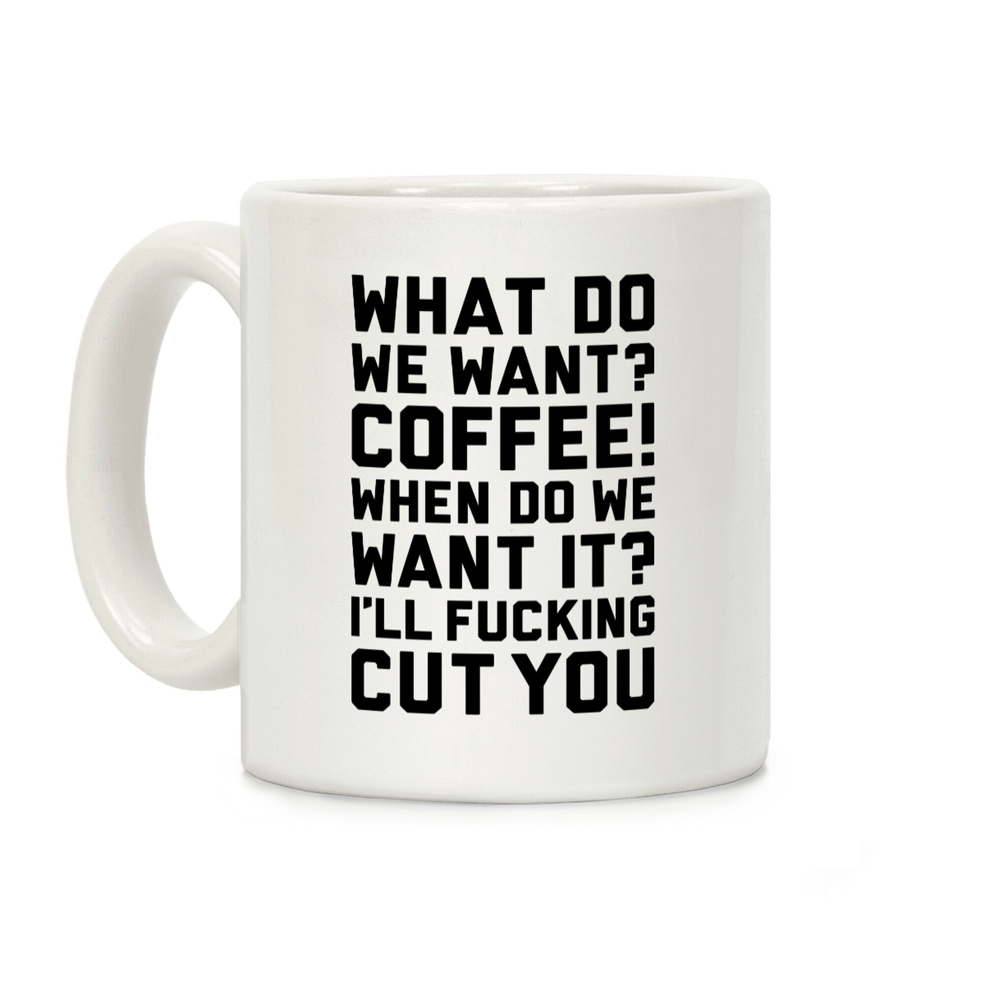 What Do We Want? Coffee! Coffee Mug