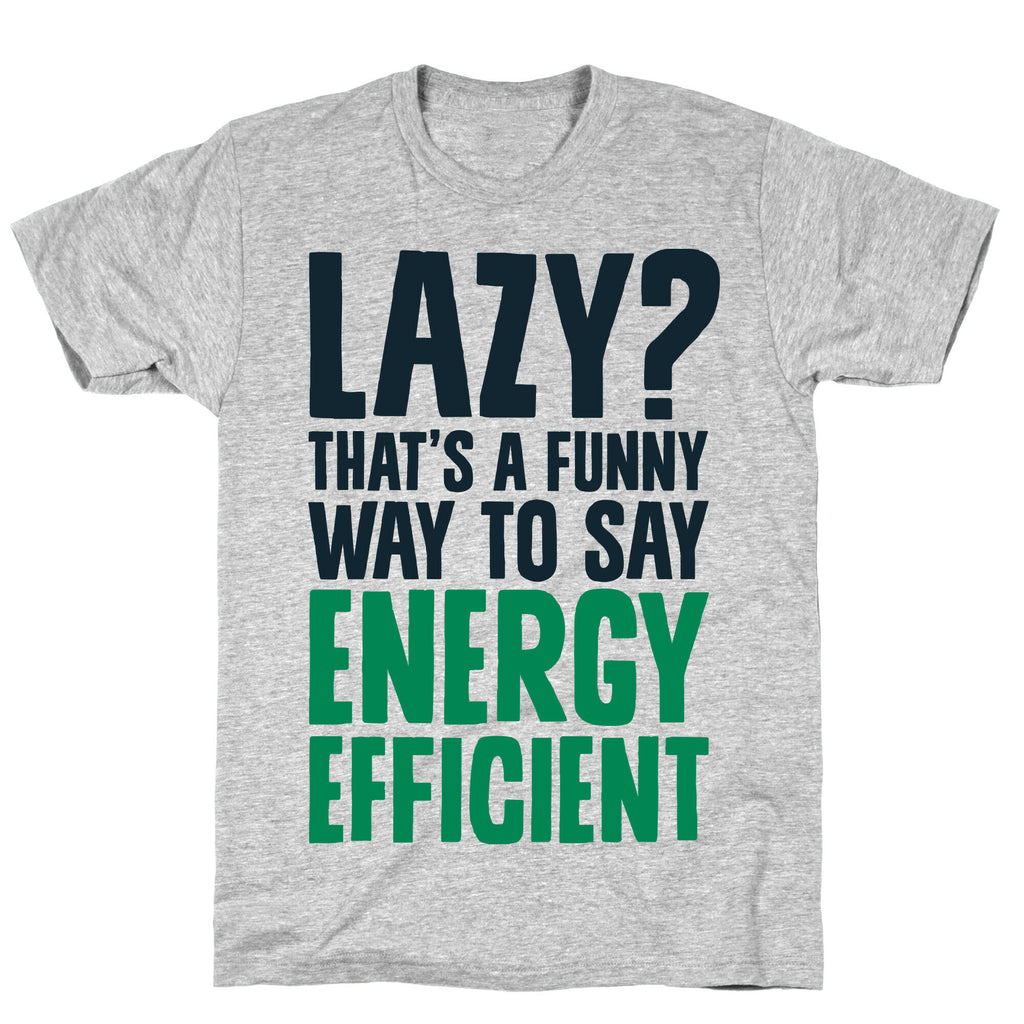 Lazy? That's a Funny Way to Say Energy Efficient T-Shirt
