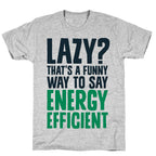Lazy? That's a Funny Way to Say Energy Efficient T-Shirt