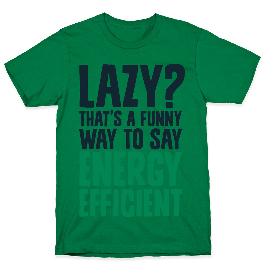 Lazy? That's a Funny Way to Say Energy Efficient T-Shirt