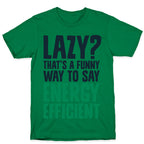 Lazy? That's a Funny Way to Say Energy Efficient T-Shirt