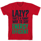 Lazy? That's a Funny Way to Say Energy Efficient T-Shirt