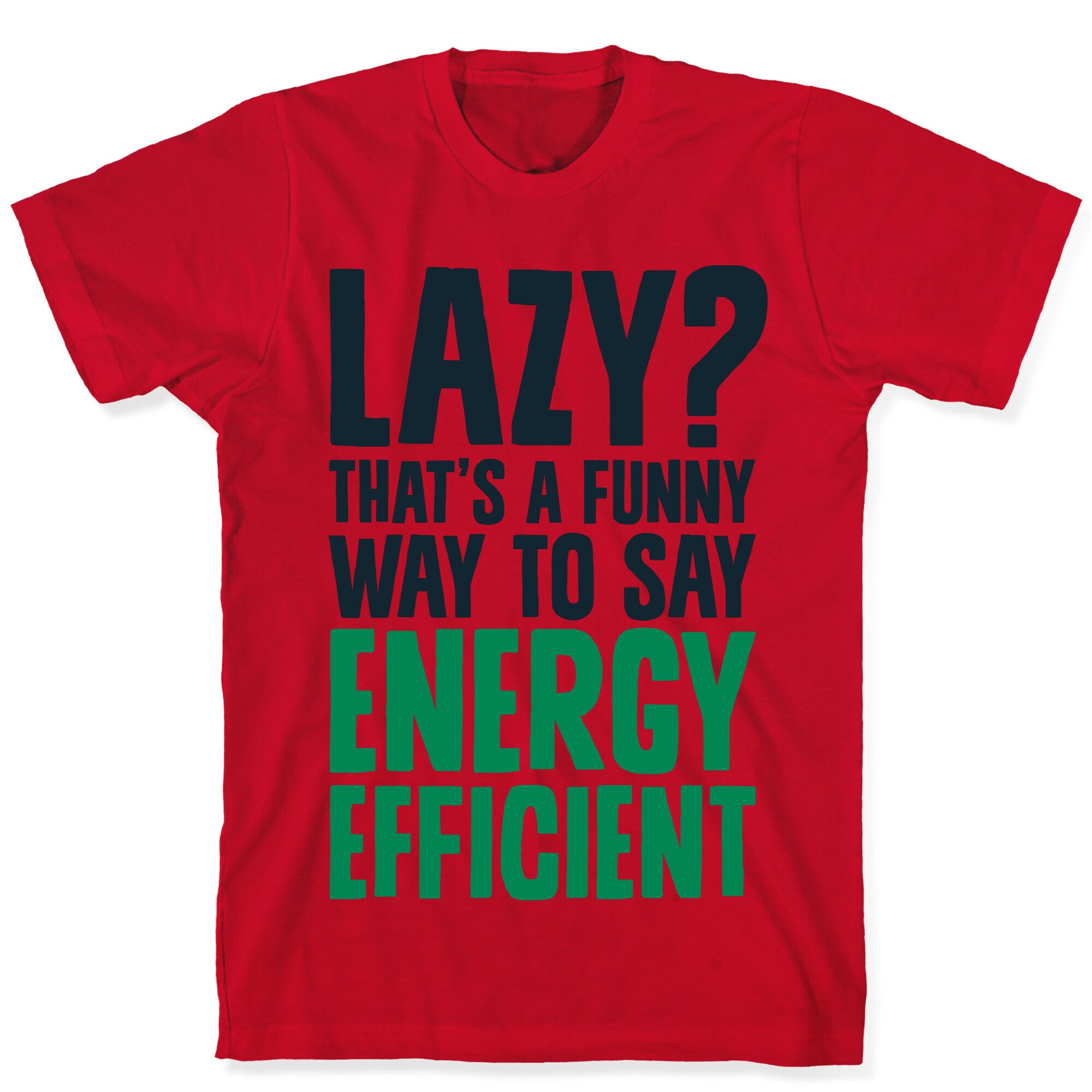 Lazy? That's a Funny Way to Say Energy Efficient T-Shirt