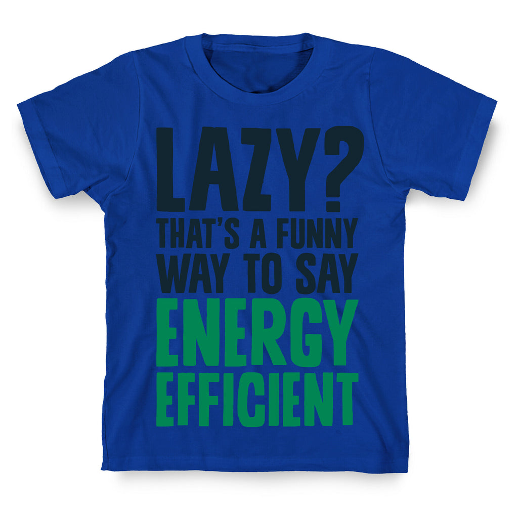 Lazy? That's a Funny Way to Say Energy Efficient T-Shirt