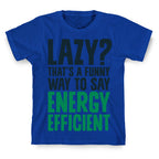 Lazy? That's a Funny Way to Say Energy Efficient T-Shirt