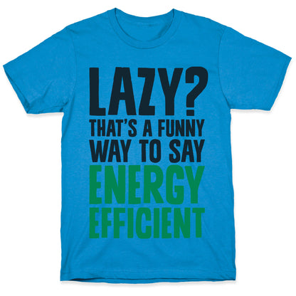 Lazy? That's a Funny Way to Say Energy Efficient T-Shirt