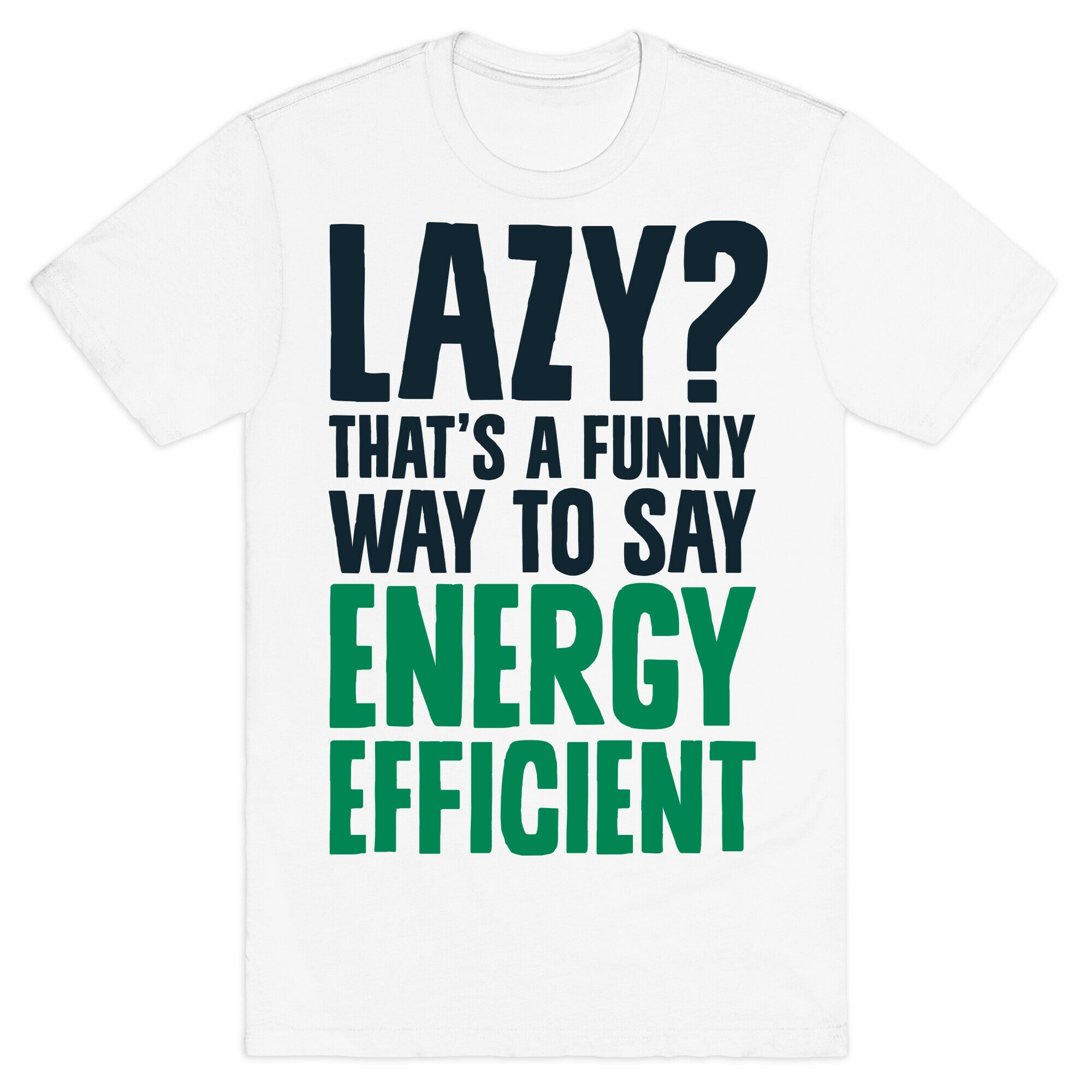 Lazy? That's a Funny Way to Say Energy Efficient T-Shirt