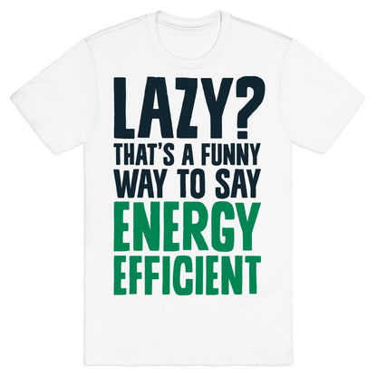 Lazy? That's a Funny Way to Say Energy Efficient T-Shirt