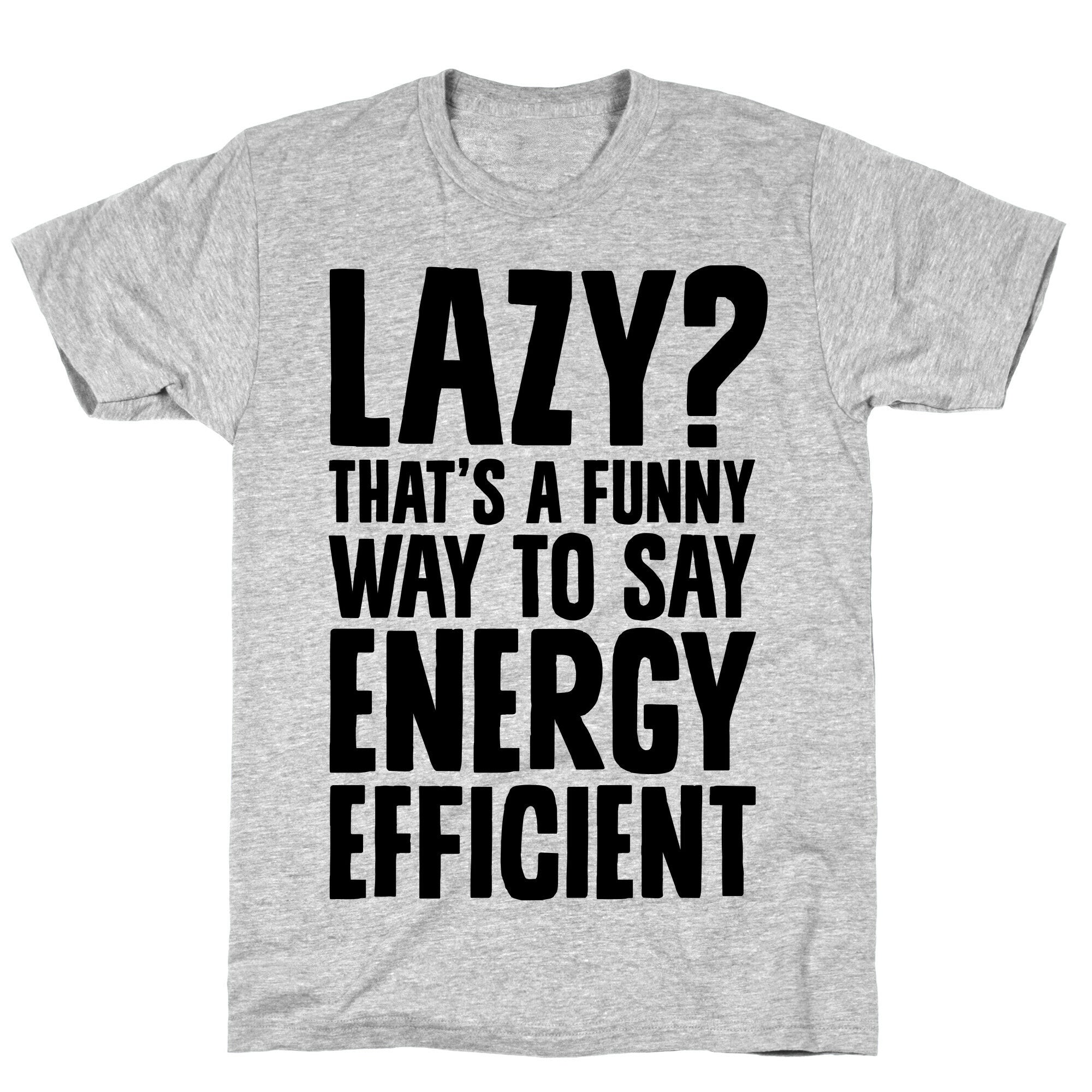 Lazy? That's a Funny Way to Say Energy Efficient T-Shirt