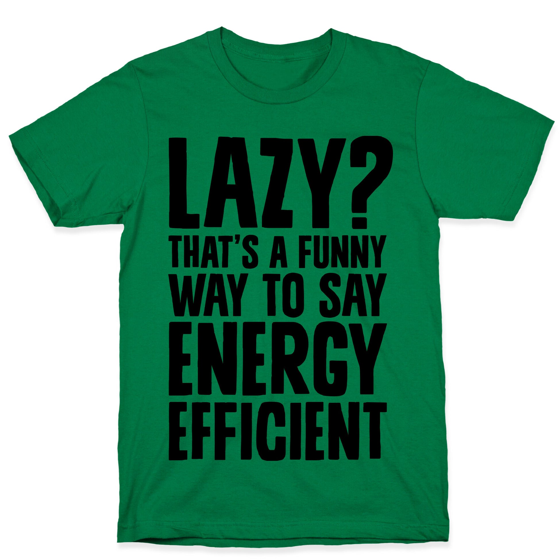 Lazy? That's a Funny Way to Say Energy Efficient T-Shirt