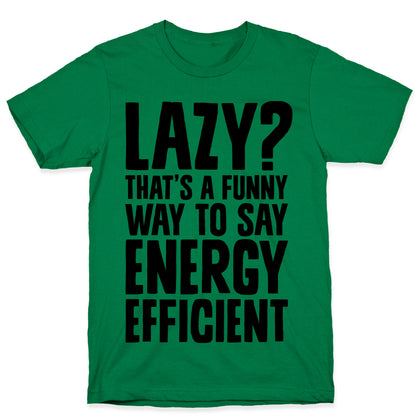 Lazy? That's a Funny Way to Say Energy Efficient T-Shirt