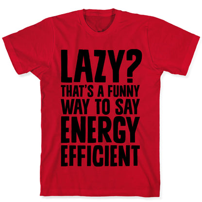 Lazy? That's a Funny Way to Say Energy Efficient T-Shirt