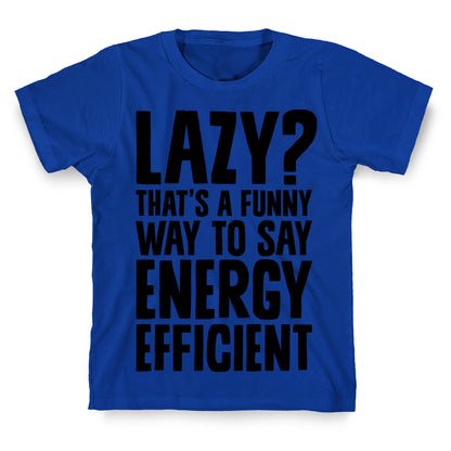 Lazy? That's a Funny Way to Say Energy Efficient T-Shirt