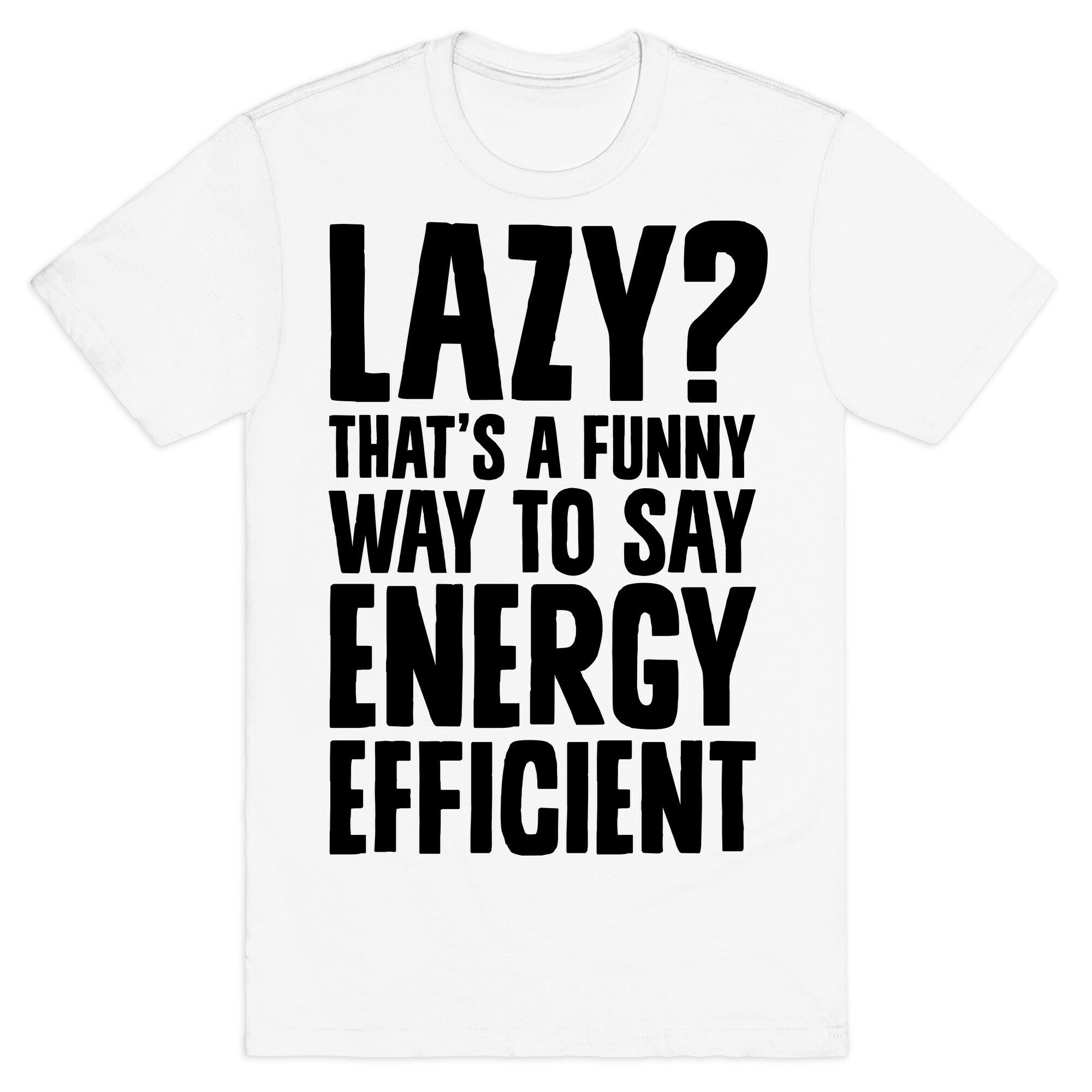 Lazy? That's a Funny Way to Say Energy Efficient T-Shirt
