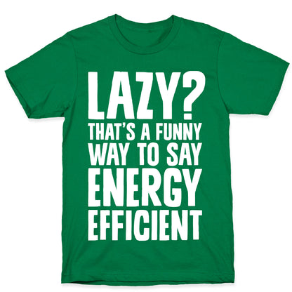 Lazy? That's a Funny Way to Say Energy Efficient T-Shirt
