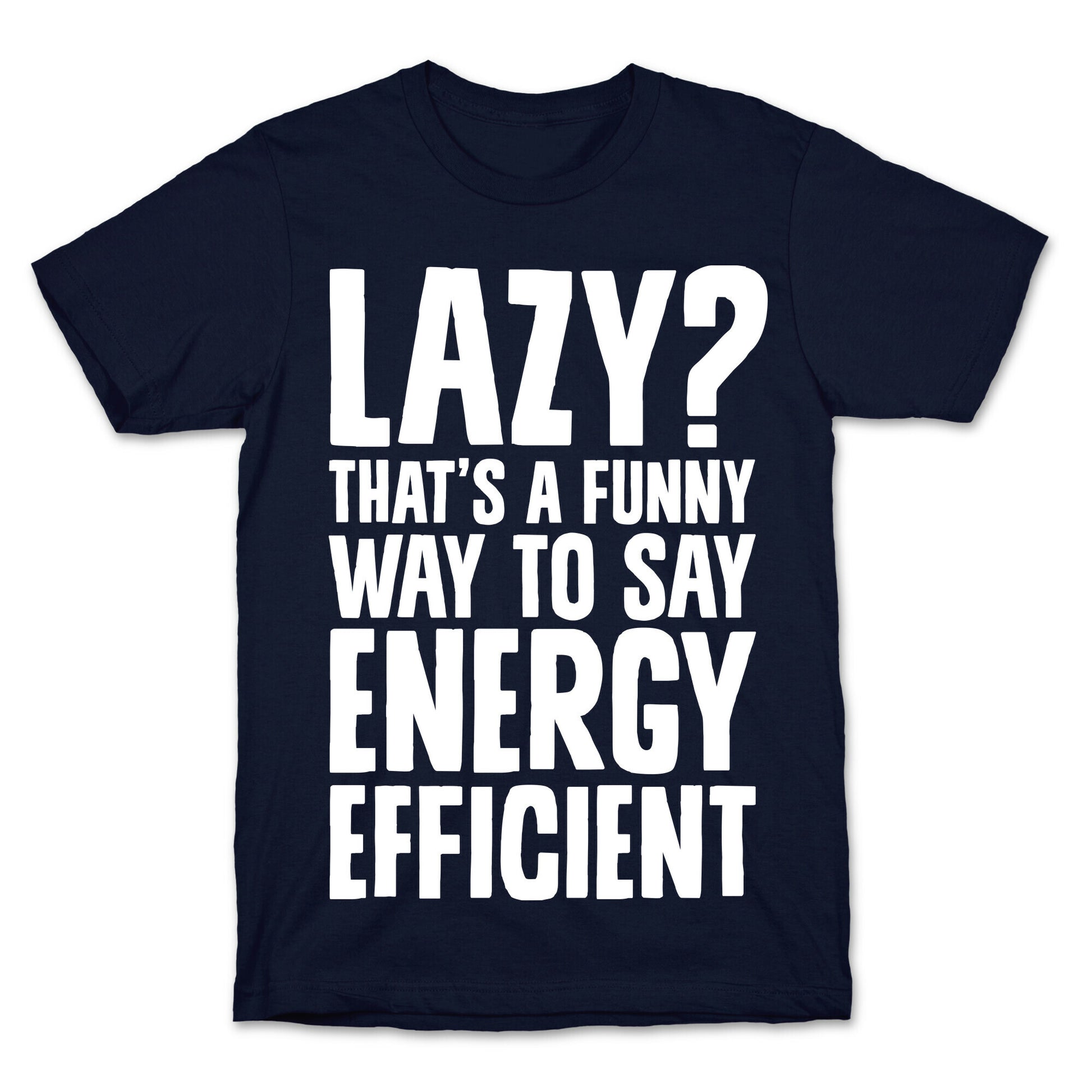 Lazy? That's a Funny Way to Say Energy Efficient T-Shirt
