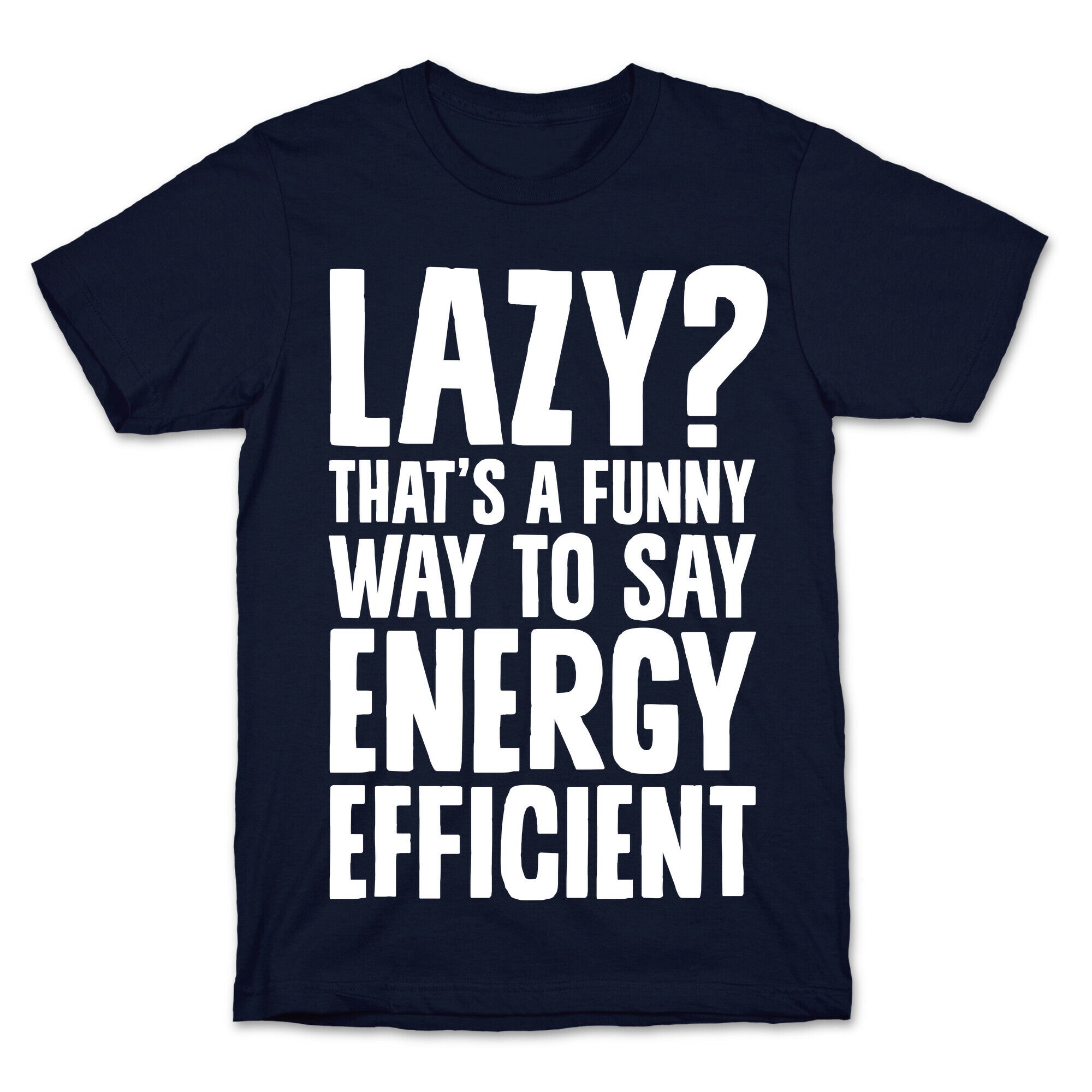 Lazy? That's a Funny Way to Say Energy Efficient T-Shirt