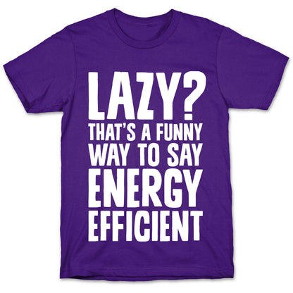 Lazy? That's a Funny Way to Say Energy Efficient T-Shirt