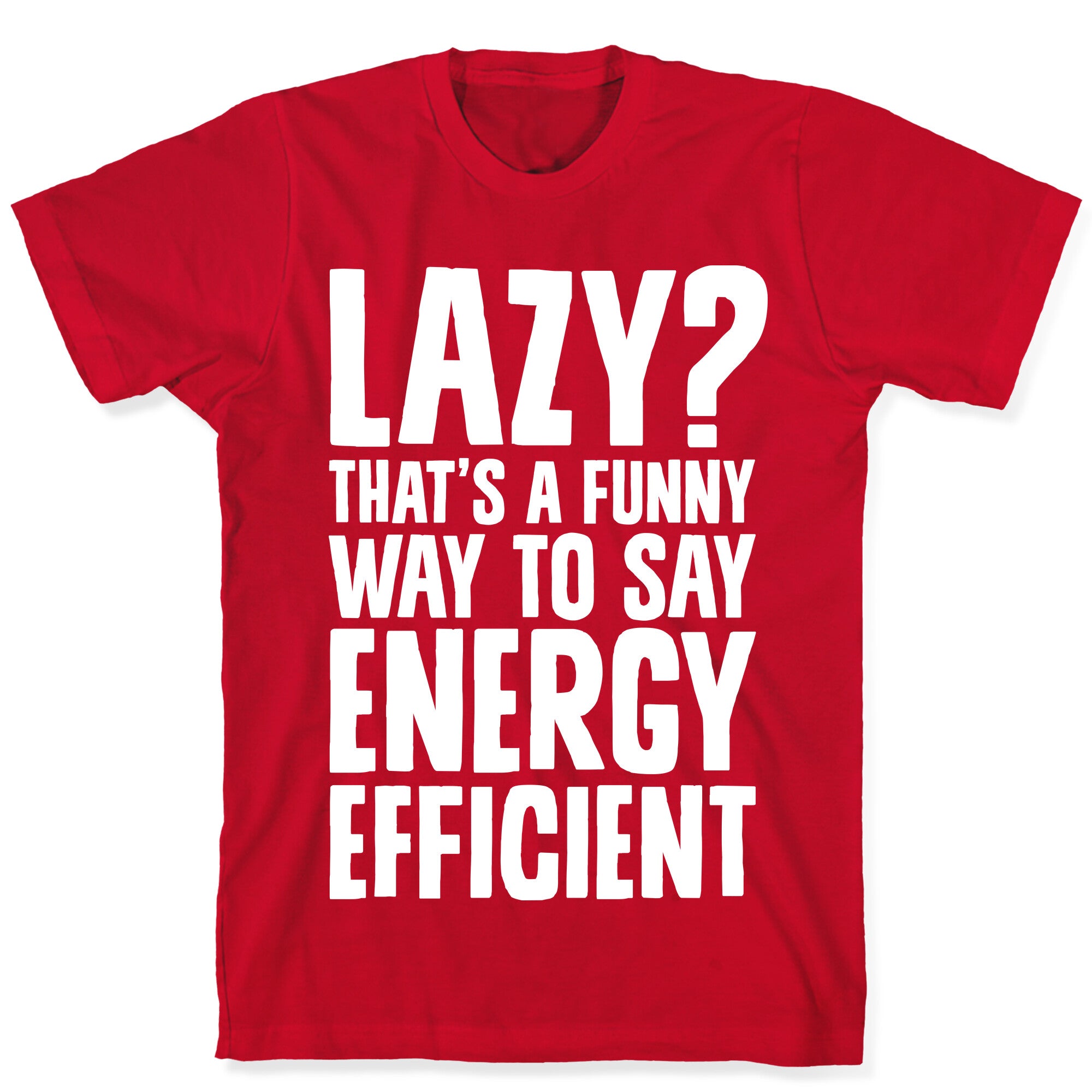 Lazy? That's a Funny Way to Say Energy Efficient T-Shirt