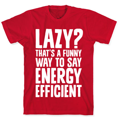 Lazy? That's a Funny Way to Say Energy Efficient T-Shirt