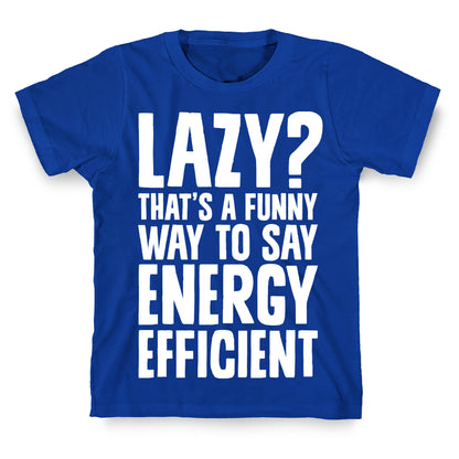 Lazy? That's a Funny Way to Say Energy Efficient T-Shirt