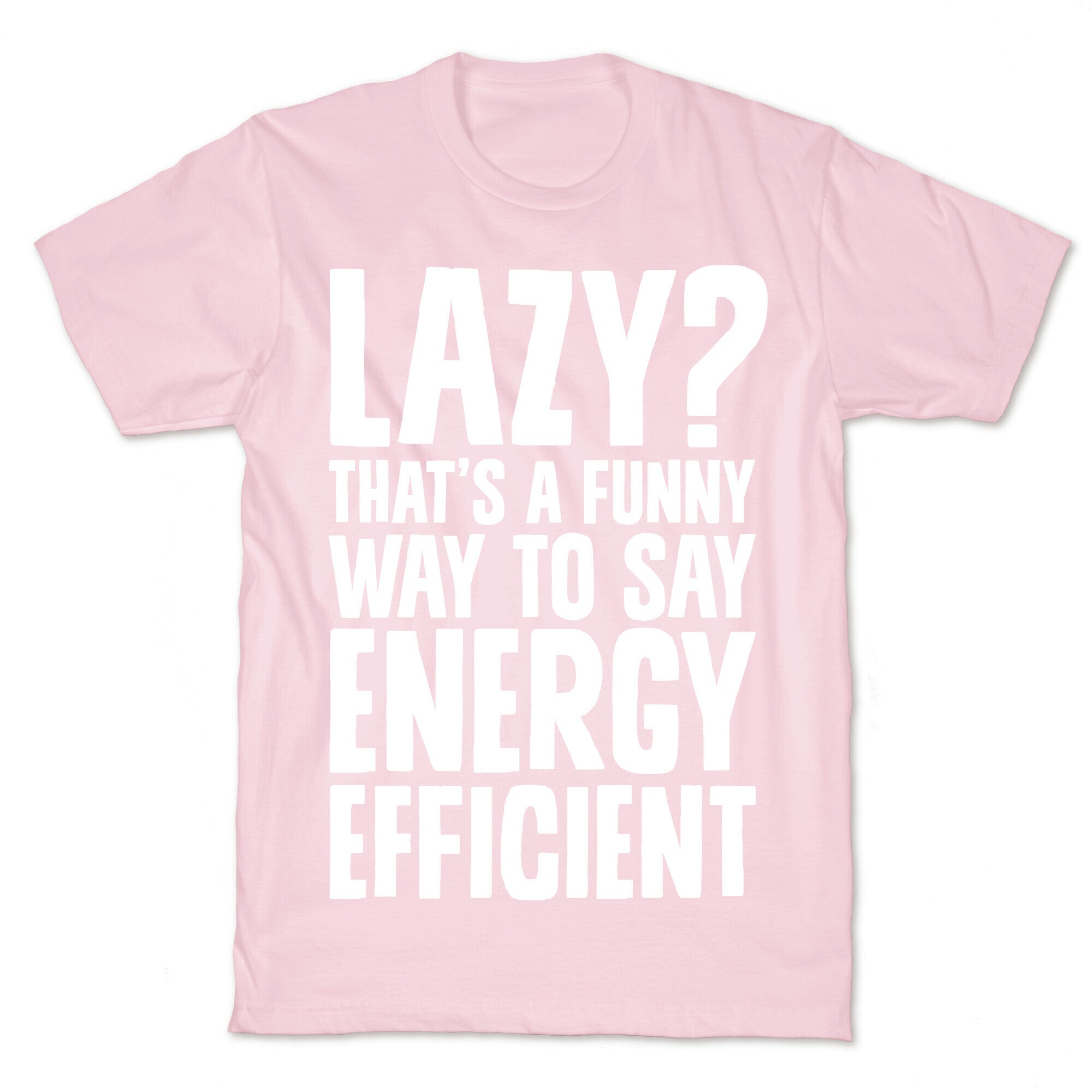 Lazy? That's a Funny Way to Say Energy Efficient T-Shirt
